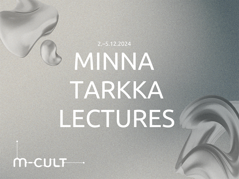 On A gray background text: 2-5.12.2024 Minna Tarkka Lectures. On the bottom, M-Cult's logo.
